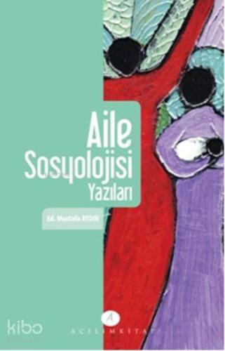 Aile Sosyolojisi Yazıları | Mustafa Aydın | Açılım Kitap