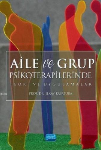 Aile ve Grup Psikoterapilerinde Teori ve Uygulamalar | İlkay Kasatura 