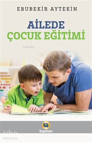 Ailede Çocuk Eğitimi | Ebubekir Aytekin | Kayıhan Yayınları