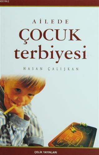 Ailede Çocuk Terbiyesi | Hasan Çalışkan | Çelik Yayınevi