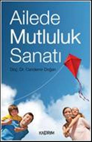 Ailede Mutluluk Sanatı | Candemir Doğan | Kaldırım Yayınları