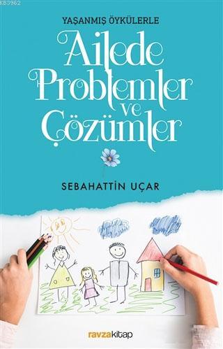 Ailede Problemler ve Çözümler; Yaşanmış Öykülerle | Sebahattin Uçar | 