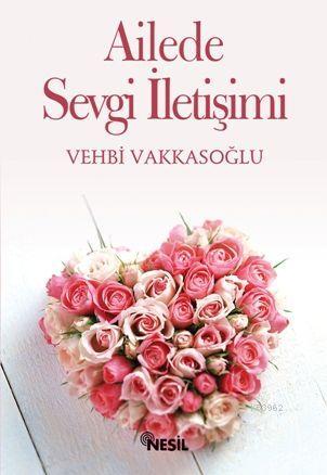 Ailede Sevgi İletişimi; Eş Sevgisine Dair Her Şey | Vehbi Vakkasoğlu |