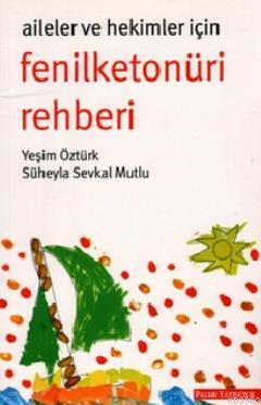 Aileler ve Hekimler için Fenilketonüri Rehberi | Yeşim Öztürk | Palme 