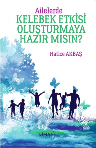 Ailelerde Kelebek Etkisi Oluşturmaya Hazır Mısın? | Hatice Akbaş | Lim