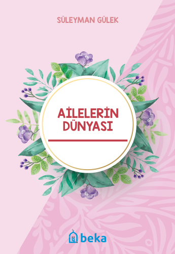 Ailelerin Dünyası | Süleyman Gülek | Beka Yayınları