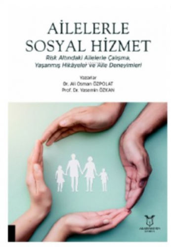 Ailelerle Sosyal Hizmet Risk Altındaki Ailelerle Çalışma,;Yaşanmış Hik