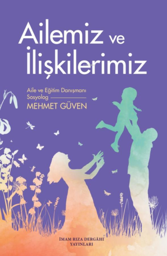 Ailemiz ve İlişkilerimiz | Mehmet Güven | İmam Rıza Dergahı Yayınları