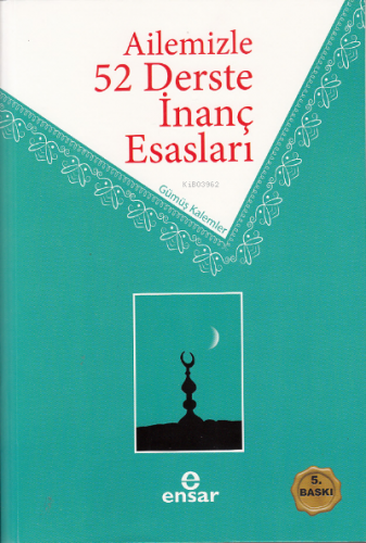 Ailemizle 52 Derste İnanç Esasları | Gümüş Kalemler | Ensar Neşriyat