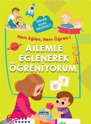 Ailemle Eğlenerek Öğreniyorum - Hem Eğlen, Hem Öğren! | Kolektif | Çam