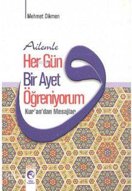 Ailemle Her Gün Bir Ayet Öğreniyorum; Kur'an'dan Mesajlar | Mehmet Dik