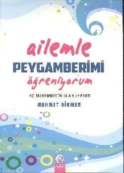 Ailemle Peygamberimi Öğreniyorum | Mehmet Dikmen | Cihan Yayınları