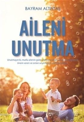 Aileni Unutma | Bayram Altıntaş | Yediveren Yayınları