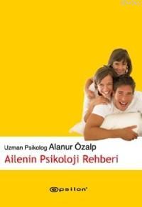 Ailenin Psikoloji Rehberi | Alanur Özalp | Epsilon Yayınevi