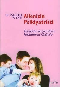 Ailenizin Psikiyatristi; Anne-Baba ve Çocukların Problemlerine Çözümle