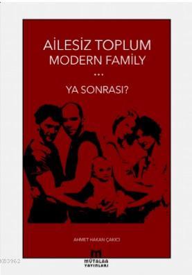 Ailesiz Toplum Modern Familiy ... Ya Sonrası? | Ahmet Hakan Çakıcı | M