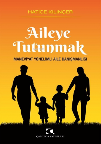 Aileye Tutunmak Maneviyat Yönelimli Aile Danışmanlığı | Hatice Kılınçe