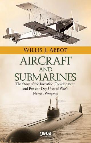 Aircraft and Submarines | Willis J. Abbot | Gece Kitaplığı Yayınları