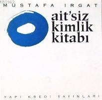 Ait'siz Kimlik Kitabı | Mustafa Irgat | Yapı Kredi Yayınları ( YKY )