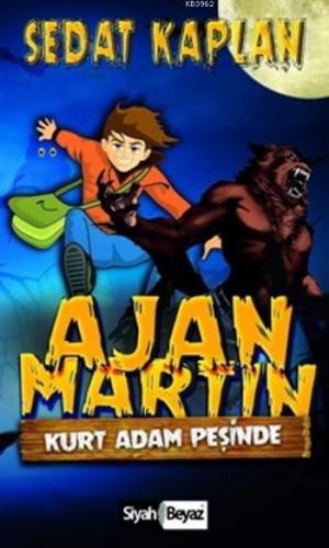 Ajan Martin; Kurt Adam Peşinde | Sedat Kaplan | Siyah Beyaz Yayınları