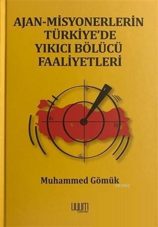 Ajan-Misyonerlerin Türkiye'de Yıkıcı Bölücü Faaliyetleri | Muhammed Gö