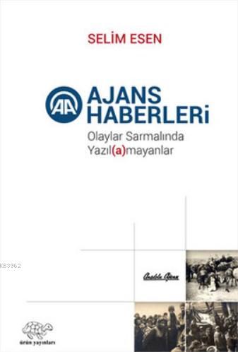 Ajans Haberleri; Olaylar Sarmalında Yazıl(a)mayanlar | Selim Esen | Ür