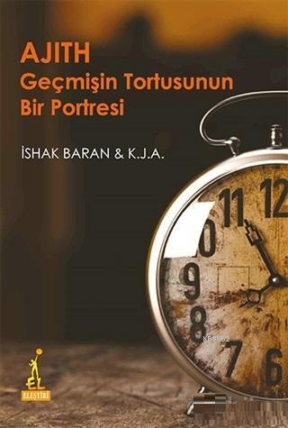 Ajith Geçmişin Tortusunun Bir Portresi | İshak Baran | El Yayınları