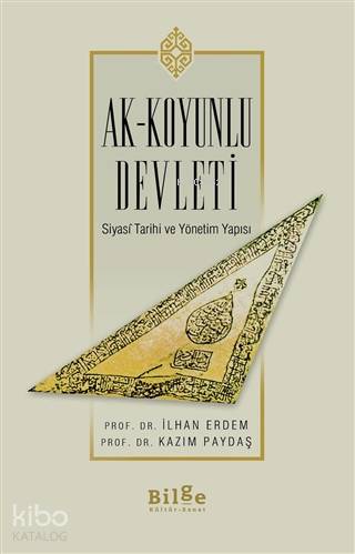 Ak-Koyunlu Devleti; Siyasi Tarihi ve Yönetim Yapısı | Kazım Paydaş | B