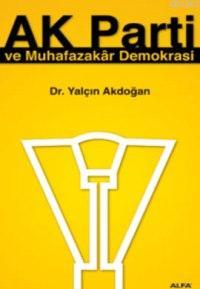 Ak Parti ve Muhafazakar Demokrasi | Yalçın Akdoğan | Alfa Basım Yayım 