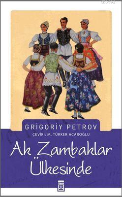 Ak Zambaklar Ülkesinde | Grigoriy Spiridonovich Petrov | Timaş Yayınla