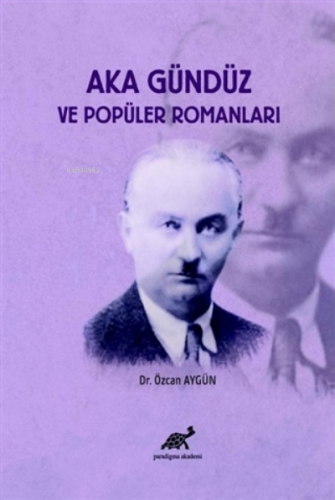 Aka Gündüz ve Popüler Romanları | Özcan Aygün | Paradigma Akademi Yayı