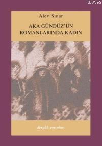 Aka Gündüz'ün Romanlarında Kadın | Alev Sınar | Dergah Yayınları