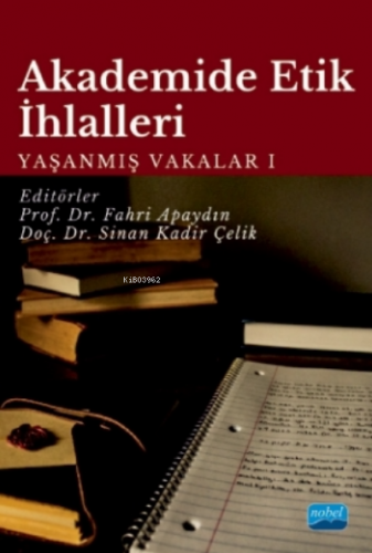 Akademide Etik İhlalleri;Yaşanmış Vakalar-1 | Fahri Apaydın | Nobel A