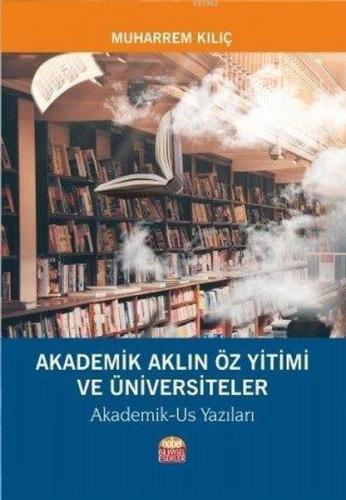 Akademik Aklın Öz Yitimi ve Üniversiteler Akademik-Us Yazıları | Muhar