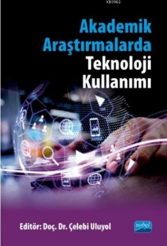 Akademik Araştırmalarda Teknoloji Kullanımı | Çelebi Uluyol | Nobel Ak