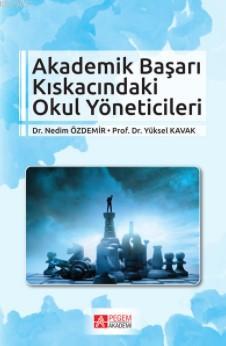 Akademik Başarı Kıskacındaki Okul Yöneticileri | Yüksel Kavak | Pegem 