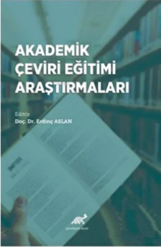 Akademik Çeviri Eğitimi Araştırmaları | Erdinç Aslan | Paradigma Akade