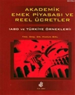 Akademik Emek Piyasası ve Reel Ücretler; (ABD ve Türkiye Örnekleri) | 