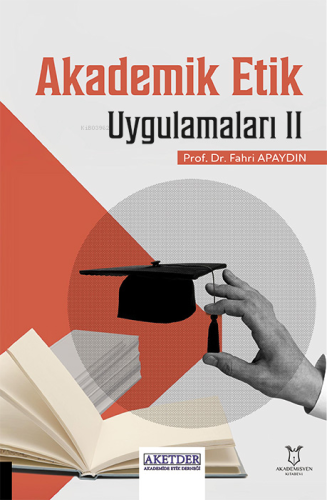 Akademik Etik Uygulamaları II | Fahri Apaydın | Akademisyen Yayınevi