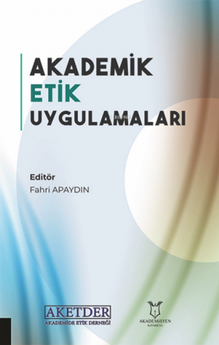 Akademik Etik Uygulamaları | Fahri Apaydın | Akademisyen Kitabevi