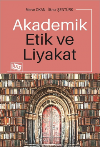 Akademik Etik Ve Liyakat | İlknur Şentürk | Anı Yayıncılık