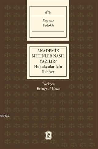 Akademik Metinler Nasıl Yazılır?; Hukukçular İçin Rehber | Eugene Volo