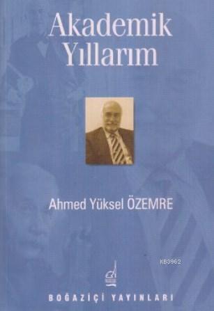 Akademik Yıllarım | Ahmed Yüksel Özemre | Boğaziçi Yayınları