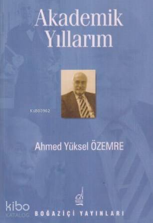 Akademik Yıllarım | Ahmed Yüksel Özemre | Boğaziçi Yayınları