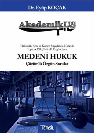 Akademikus Medeni Hukuk; Çözümlü Özgün Sorular | Eyüp Koçak | Temsil K