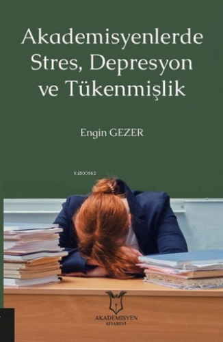 Akademisyenlerde Stres, Depresyon ve Tükenmişlik | Engin Gezer | Akade