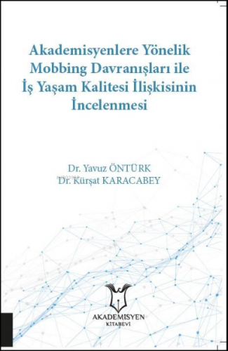 Akademisyenlere Yönelik Mobbing Davranışları İle İş Yaşam Kalitesi İli