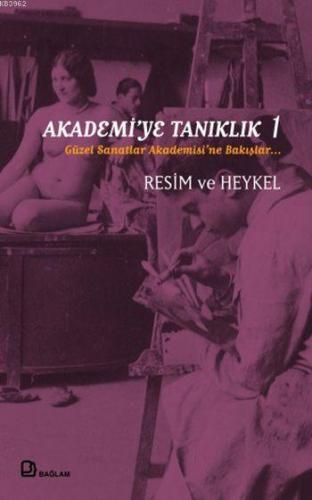 Akademi'ye Tanıklık 1; Güzel Sanatlar Akademisi'ne Bakışlar | Ahmet Ön