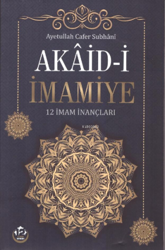 Akâid-i İmamiye | Ayetullah Cafer Subhânî | 12 İmam Yayınları