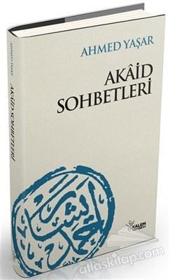 Akaid Sohbetleri | Ahmed Yaşar | Kalem Yayınevi